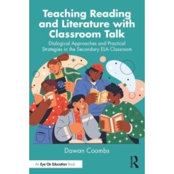 Teaching Reading and Literature with Classroom Talk: Dialogical Approaches and Practical Strategies in the Secondary ELA Classroom