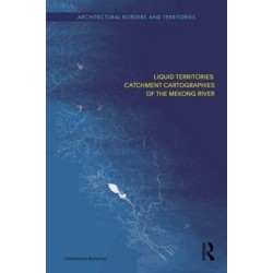 Liquid Territories: Catchment Cartographies of the Mekong River