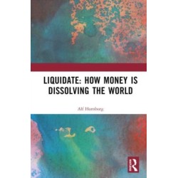 Liquidate: How Money is Dissolving the World
