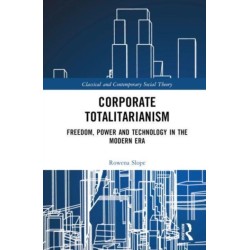 Corporate Totalitarianism: Freedom, Power and Technology in the Modern Era