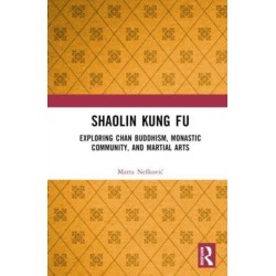 Shaolin Kung Fu: Exploring Chan Buddhism, Monastic Community, and Martial Arts
