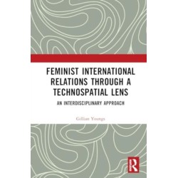 Feminist International Relations Through a Technospatial Lens: An Interdisciplinary Approach