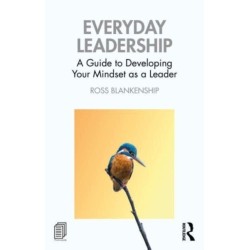 Everyday Leadership: A Guide to Developing Your Mindset as a Leader