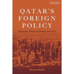 Qatar's Foreign Policy: Geography, Politics and Strategy since 1971