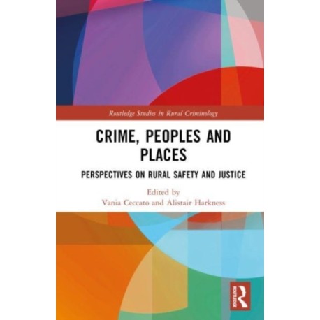 Crime, Peoples and Places: Perspectives on Rural Safety and Justice