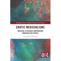 Erotic Medievalisms: Medieval Pleasures Empowering Marginalized People
