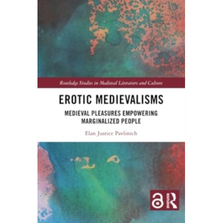 Erotic Medievalisms: Medieval Pleasures Empowering Marginalized People