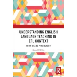 Understanding English Language Teaching in EFL Context: From Idea to Practicality