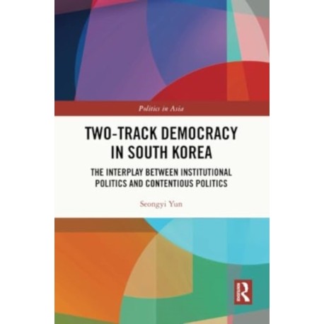 Two-Track Democracy in South Korea: The Interplay Between Institutional Politics and Contentious Politics