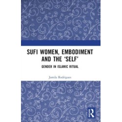 Sufi Women, Embodiment, and the ‘Self’: Gender in Islamic Ritual