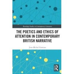 The Poetics and Ethics of Attention in Contemporary British Narrative