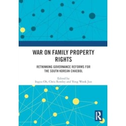 War on Family Property Rights: Rethinking Governance Reforms for the South Korean Chaebol
