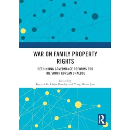 War on Family Property Rights: Rethinking Governance Reforms for the South Korean Chaebol