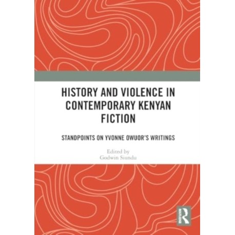History and Violence in Contemporary Kenyan Fiction: Standpoints on Yvonne Owuor’s Writings