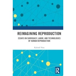 Reimagining Reproduction: Essays on Surrogacy, Labor, and Technologies of Human Reproduction