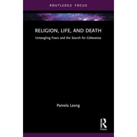 Religion, Life, and Death: Untangling Fears and the Search for Coherence
