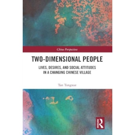 Two-Dimensional People: Lives, Desires, and Social Attitudes in a Changing Chinese Village