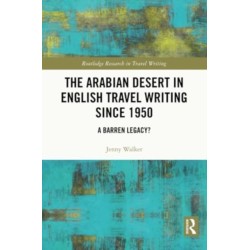 The Arabian Desert in English Travel Writing Since 1950: A Barren Legacy?