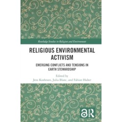 Religious Environmental Activism: Emerging Conflicts and Tensions in Earth Stewardship