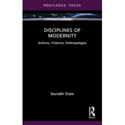 Disciplines of Modernity: Archives, Histories, Anthropologies