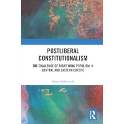 Postliberal Constitutionalism: The Challenge of Right Wing Populism in Central and Eastern Europe