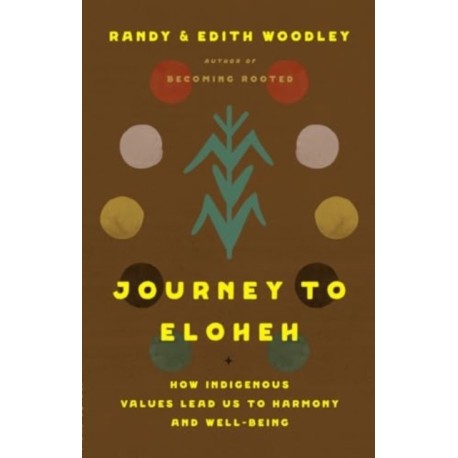 Journey to Eloheh: How Indigenous Values Lead Us to Harmony and Well-Being
