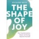 The Shape of Joy: The Transformative Power of Moving Beyond Yourself