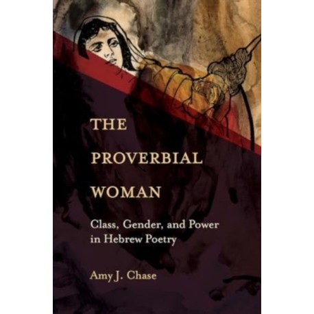 The Proverbial Woman: Class, Gender, and Power in Hebrew Poetry