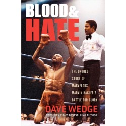 Blood & Hate: The Untold Story of Marvelous Marvin Hagler's Battle for Glory