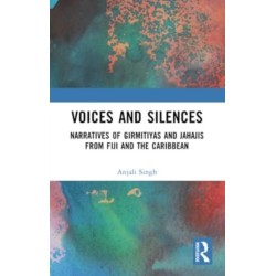 Voices and Silences: Narratives of Girmitiyas and Jahajis from Fiji and the Caribbean