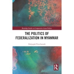 The Politics of Federalization in Myanmar