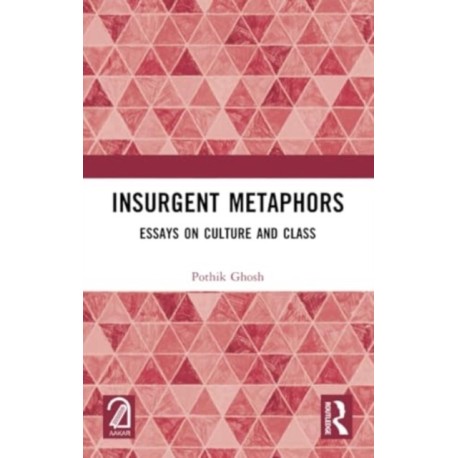 Insurgent Metaphors: Essays on Culture and Class