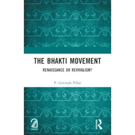 The Bhakti Movement: Renaissance or Revivalism?