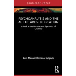 Psychoanalysis and the Act of Artistic Creation: A Look at the Unconscious Dynamics of Creativity