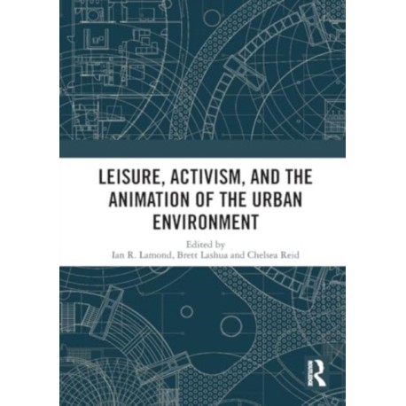 Leisure, Activism, and the Animation of the Urban Environment