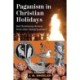 Paganism in Christian Holidays: Did Christianity Borrow From Other Belief Systems?