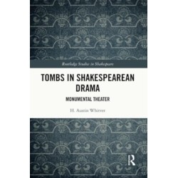 Tombs in Shakespearean Drama: Monumental Theater