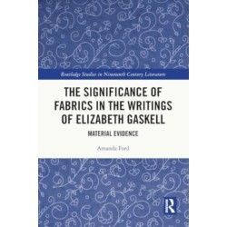 The Significance of Fabrics in the Writings of Elizabeth Gaskell: Material Evidence