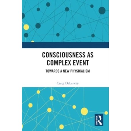 Consciousness as Complex Event: Towards a New Physicalism