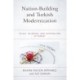Nation-Building and Turkish Modernization: Islam, Islamism, and Nationalism in Turkey