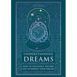 Understanding Dreams: How to Influence, Record and Interpret Dreams