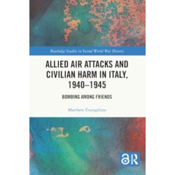 Allied Air Attacks and Civilian Harm in Italy, 1940–1945: Bombing among Friends