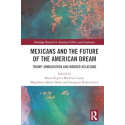 Mexicans and the Future of the American Dream: Trump, Immigration and Border Relations