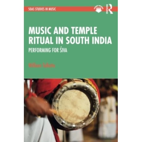 Music and Temple Ritual in South India: Performing for Siva