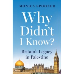 Why Didn’t I Know? Britain’s Legacy in Palestine: Britain’s Legacy in Palestine