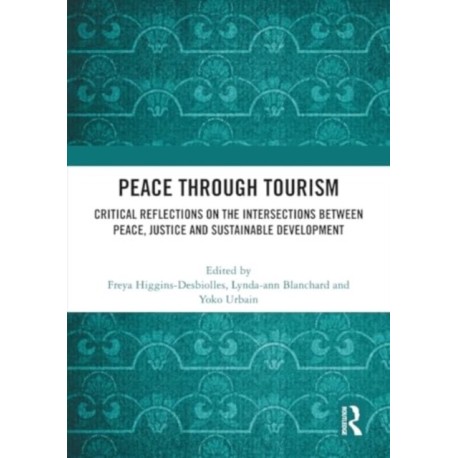 Peace Through Tourism: Critical Reflections on the Intersections between Peace, Justice and Sustainable Development