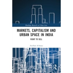 Markets, Capitalism and Urban Space in India: Right to Sell