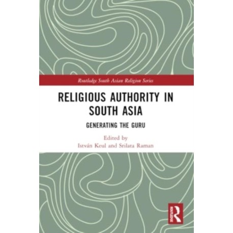 Religious Authority in South Asia: Generating the Guru