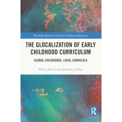 The Glocalization of Early Childhood Curriculum: Global Childhoods, Local Curricula