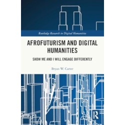 Afrofuturism and Digital Humanities: Show Me and I Will Engage Differently